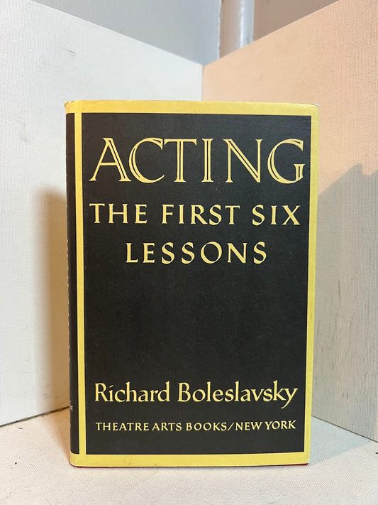 Acting - The First Six Lessons by Richard Boleslavsky