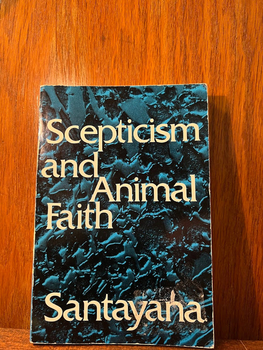 Scepticism and Animal Faith by George Santayana