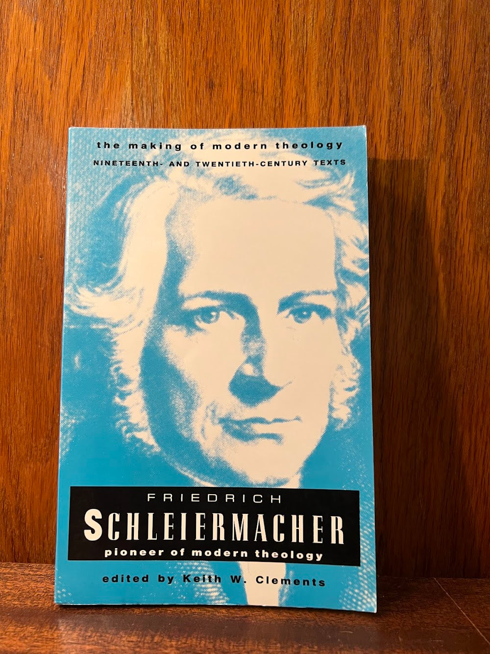 Friedrich Schleiermacher - Pioneer of Modern Theology edited by Keith W. Clements