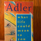 What Life Could Mean to You by Alfred Adler