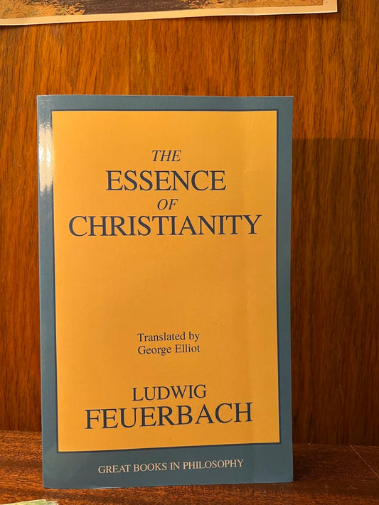 The Essence of Christianity by Ludwig Feuerbach