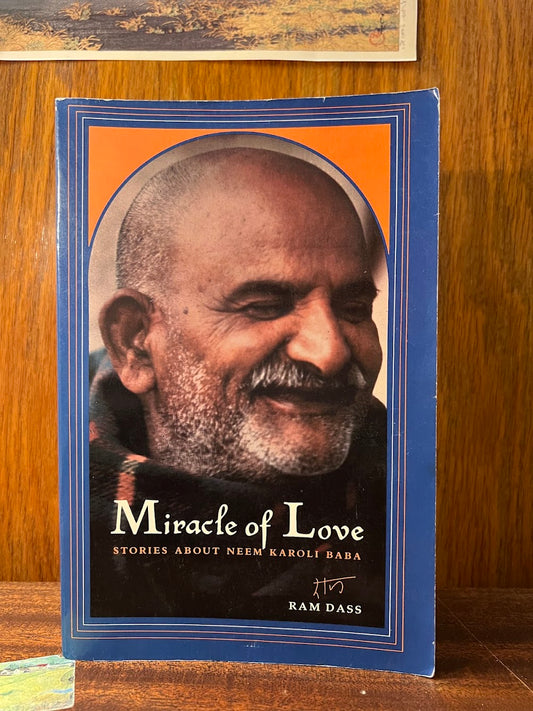 Miracle of Love - Stories about Neem Karoli Baba by Ram Dass