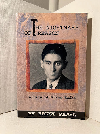 The Nightmare of Reason: A Life of Franz Kafka by Ernst Pawel