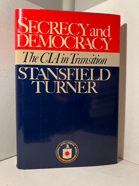 Secrecy and Democracy: The CIA in Transition by Stansfield Turner