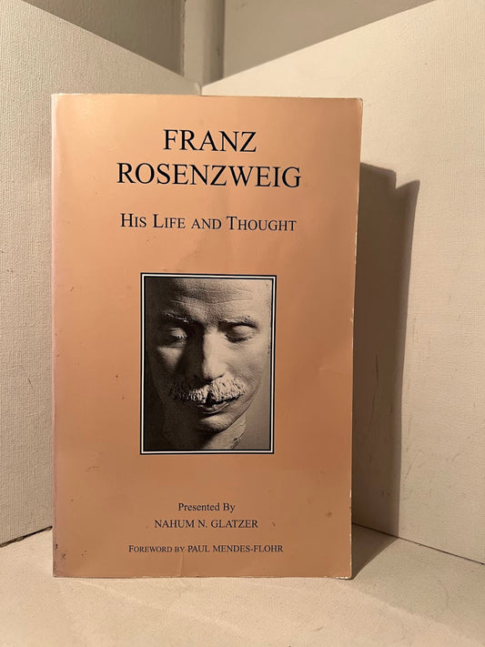 Franz Rosenzweig: His Life and Thought by Nahum N. Glatzer