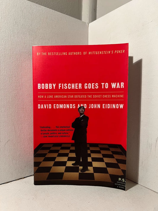 Bobby Fischer Goes to War by David Edmonds and John Eidinow