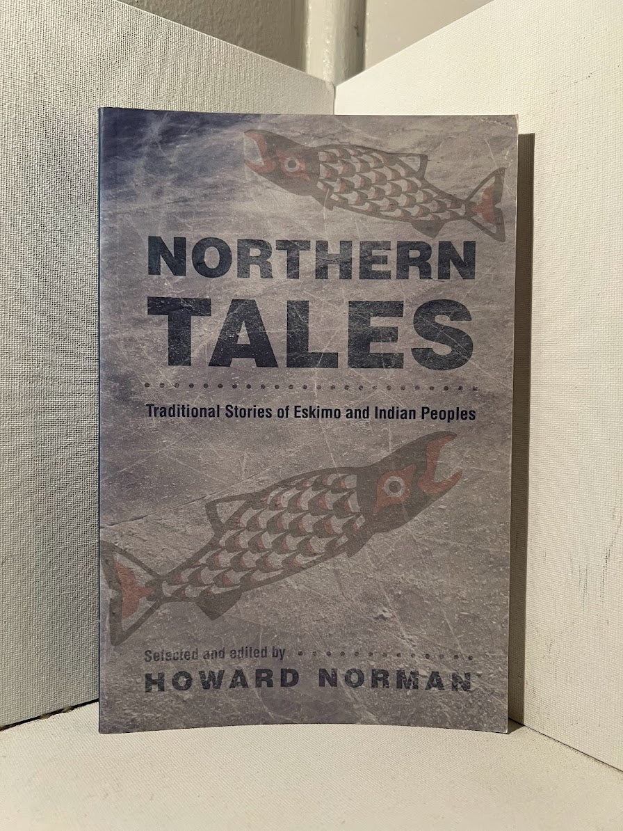 Northern Tales: Traditional Stories of Eskimo and Indian Peoples edited by Howard Norman