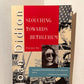 Slouching Towards Bethlehem by Joan Didion