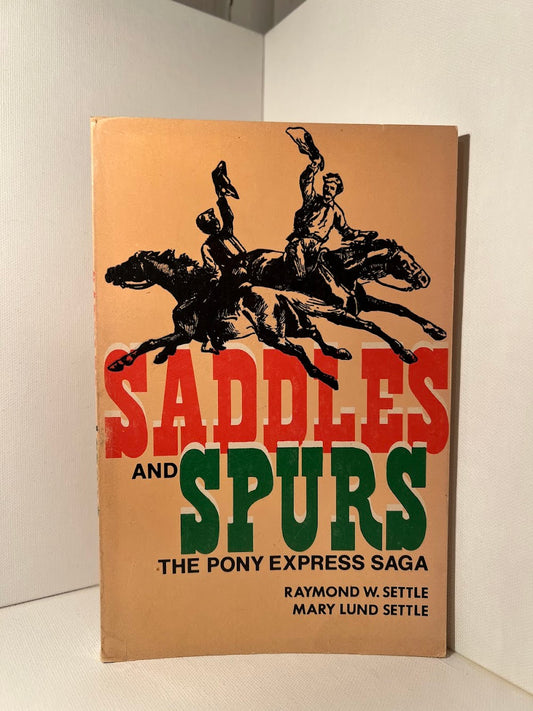 Saddles and Spurs - The Pony Express Saga by Raymond and Mary Lund Settle