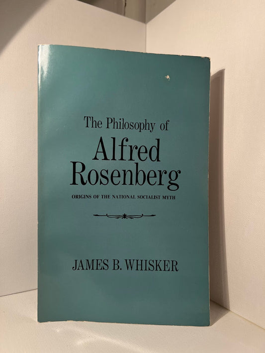 The Philosophy of Alfred Rosenberg by James B. Whisker