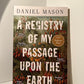 A Registry of My Passage Upon the Earth by Daniel Mason