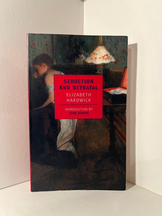 Seduction and Betrayal by Elizabeth Hardwick