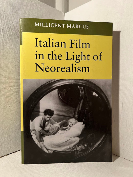 Italian Film in the Light of Neorealism by Millicent Marcus