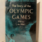 The Story of the Olympic Games 776 B.C. to 1964 by John Kieran and Arthur Daley