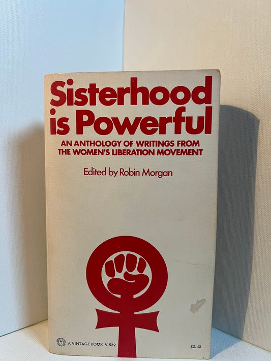 Sisterhood is Powerful - An Anthology of Writings from the Women's Liberation Movement edited by Robin Morgan