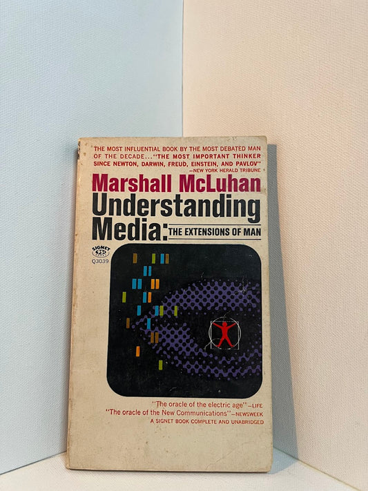 Understanding Media: The Extensions of Man by Marshall McLuhan