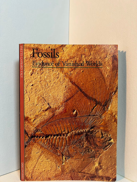 Fossils - Evidence of Vanished Worlds by Yvette Gayrard-Valy