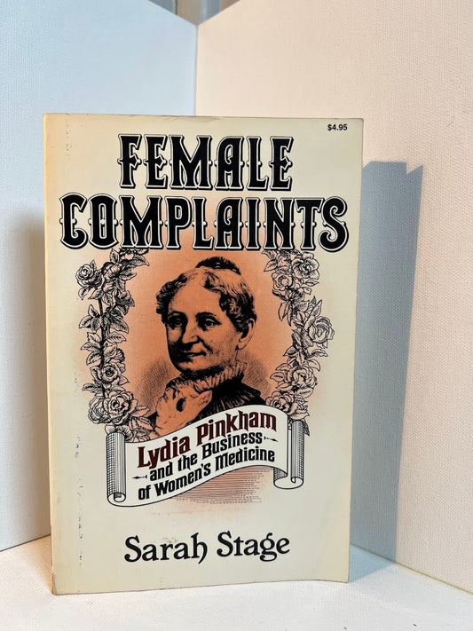 Female Complaints - Lydia Pinkham and the Business of Women's Medicine by Sarah Stage