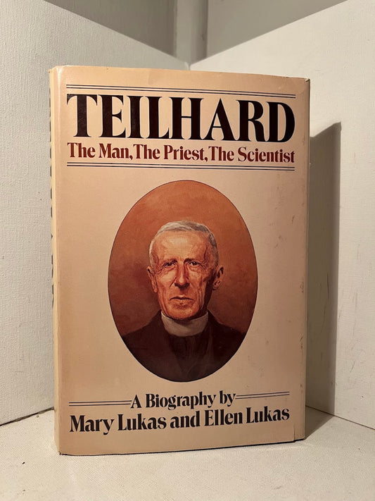 Teilhard The Man, The Priest, The Scientist by Mary Lukas and Ellen Lukas