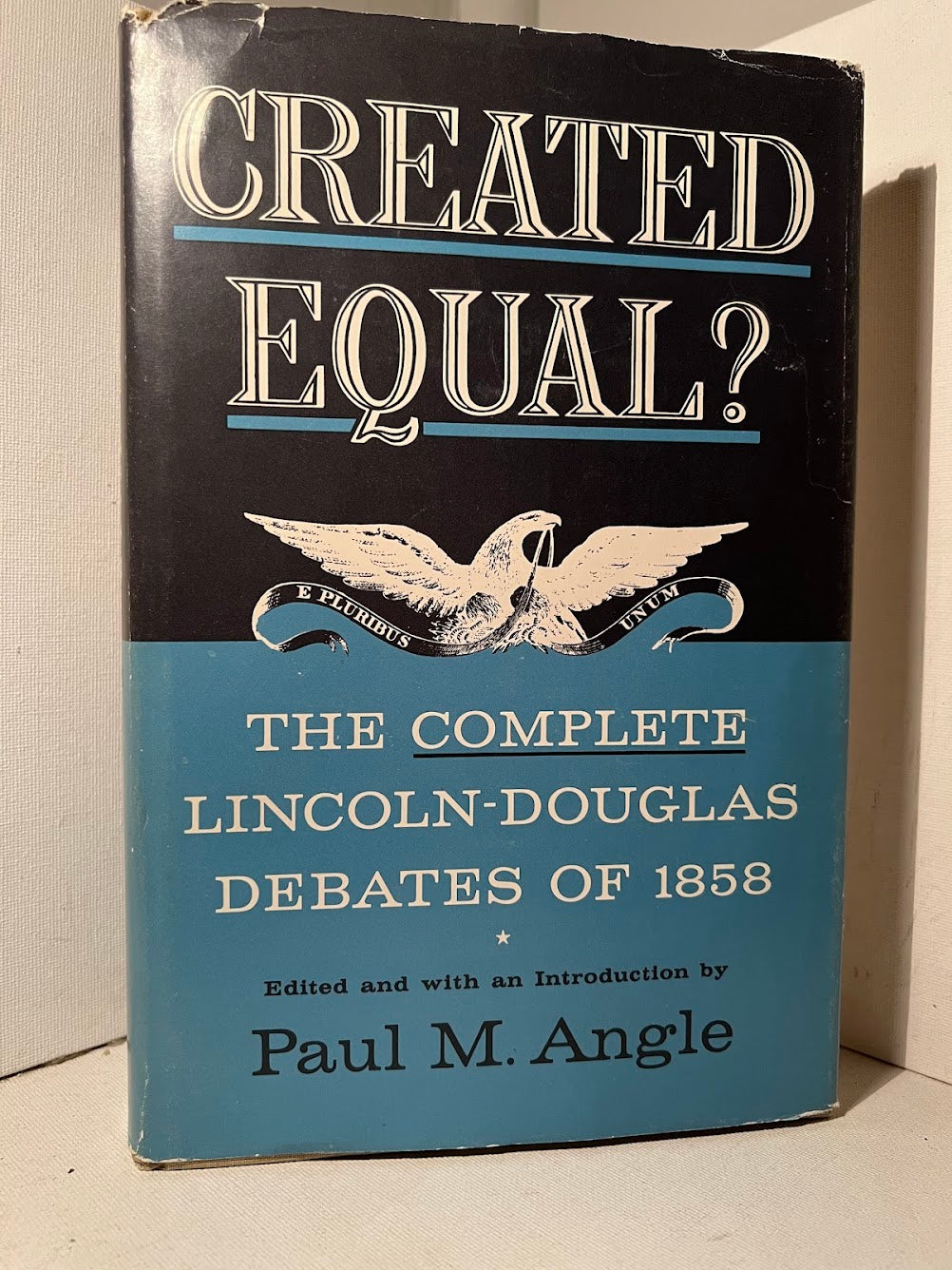 Created Equal? The Complete Lincoln-Douglas Debates of 1858 edited by Paul M. Angle