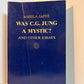 Was C.G. Jung a Mystic? and Other Essays by Aniela Jaffe