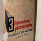 3 Dimensional Photography: Principles of Stereoscopy by Herbert C. McKay