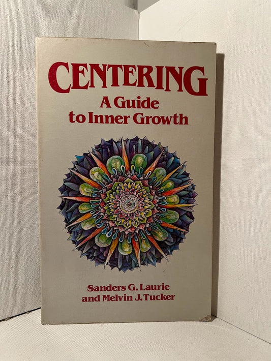 Centering A Guide to Inner Growth by Sanders G. Laurie and Melvin J. Tucker