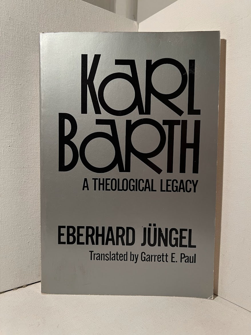 Karl Barth A Theological Legacy by Eberhard Jungel