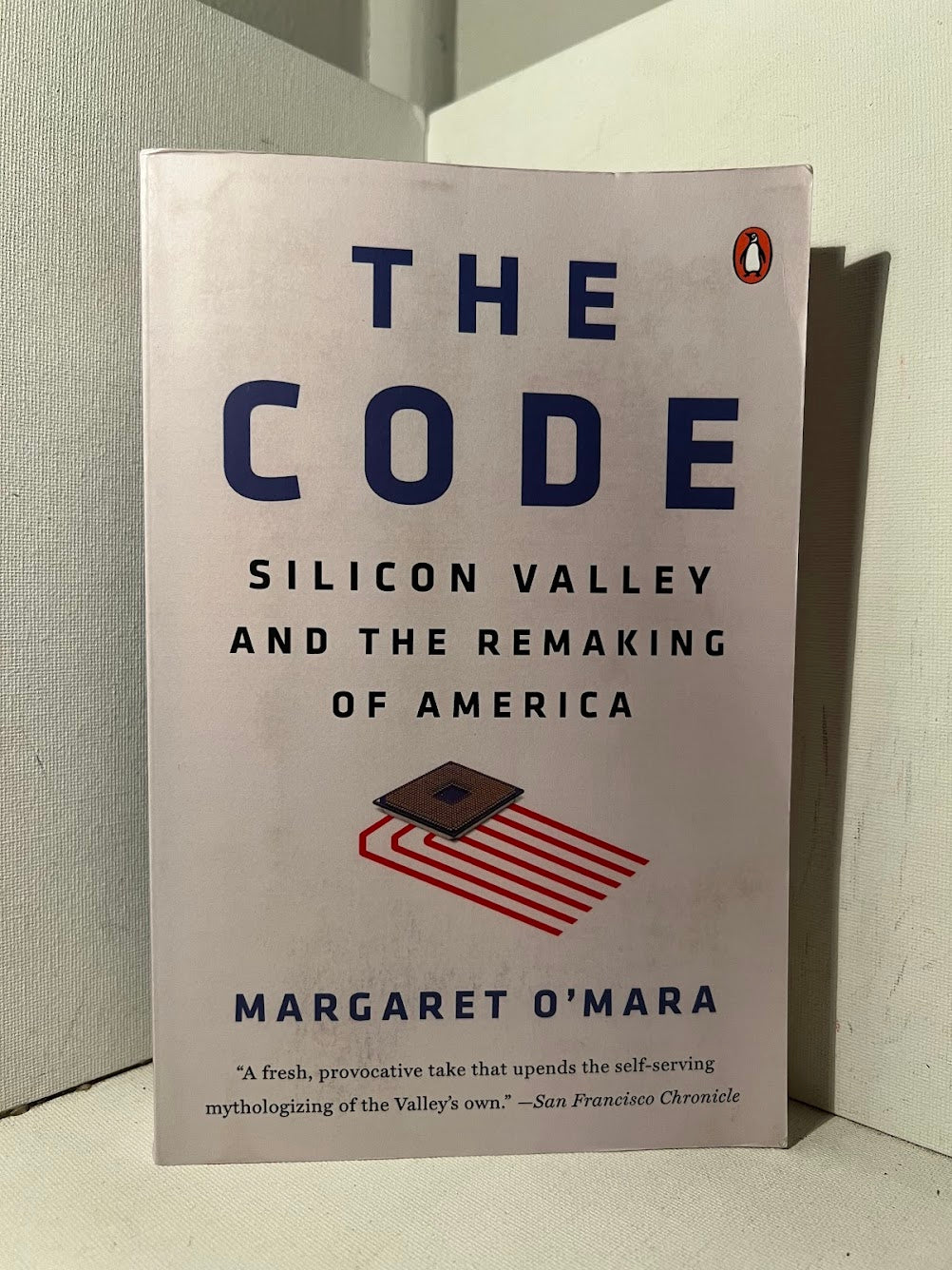 The Code: Silicon Valley and the Remaking of America by Margaret O'Mara