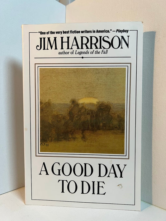 A Good Day to Die by Jim Harrison