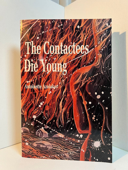 The Contactees Die Young by Antoinette Azolakov