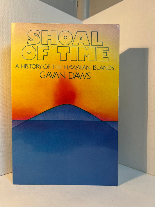 Shoal of Time - A History of the Hawaiian Islands by Gavan Daws