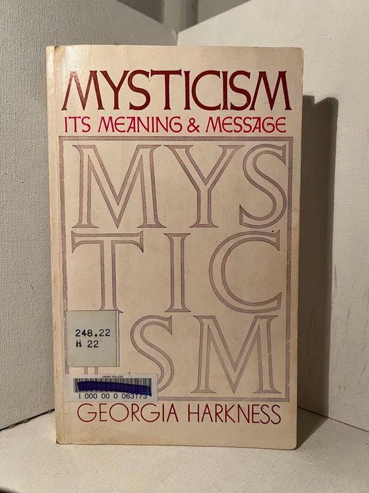 Mysticism Its Meaning & Message by Georgia Harkness