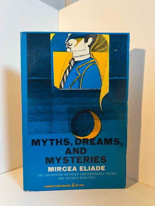 Myths, Dreams. and Mysteries by Mircea Eliade