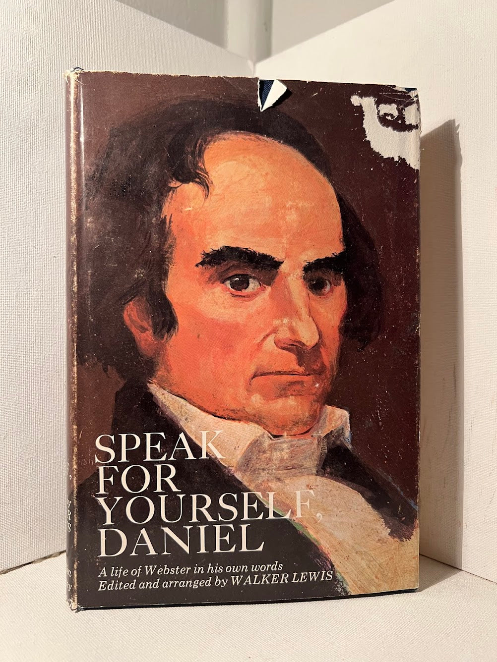 Speak For Yourself, Daniel: A Life of Webster in His Own Words edited by Walker Lewis