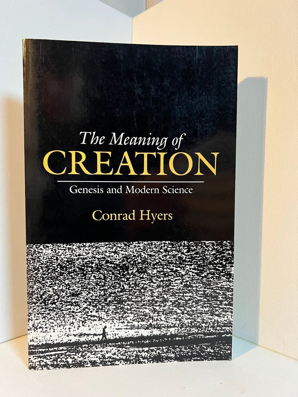 The Meaning of Creation - Genesis and Modern Science by Conrad Hyers