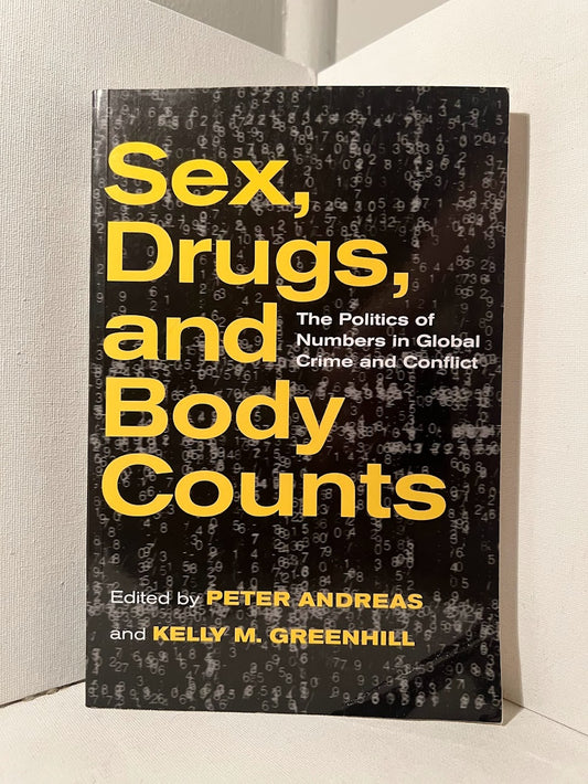 Sex, Drugs, and Body Counts edited by Peter Andreas and Kelly Greenhill