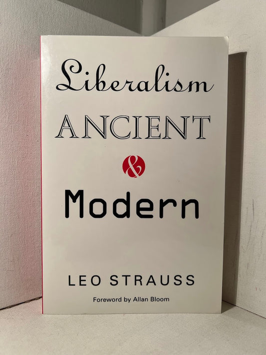 Liberalism - Ancient & Modern by Leo Strauss