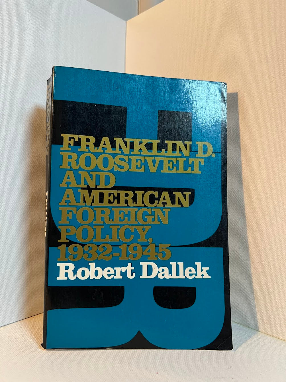 Franklin D. Roosevelt and American Foreign Policy 1932-1945 by Robert Dallek