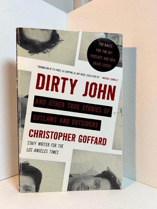 Dirty John and Other True Stories of Outlaws and Outsiders by Christopher Goffard