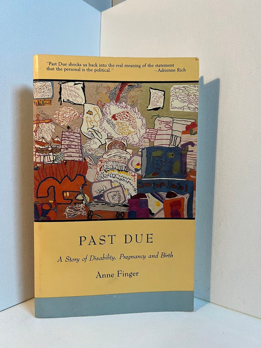 Past Due - A Story of Disability, Pregnancy and Birth by Anne Finger