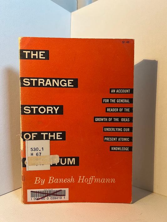 The Strange Story of the Quantum by Banesh Hoffmann