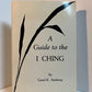 A Guide to the I Ching by Carol K. Anthony