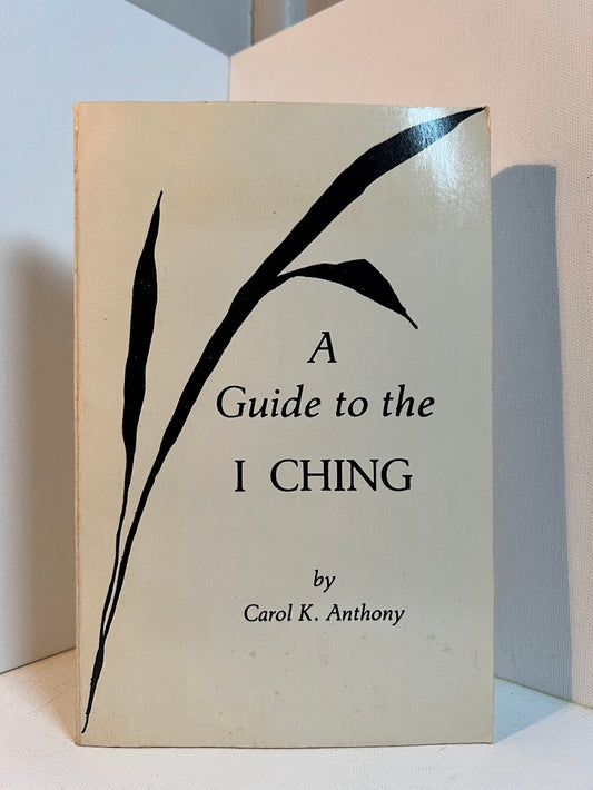 A Guide to the I Ching by Carol K. Anthony