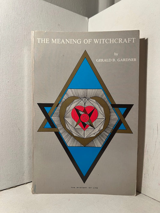 The Meaning of Witchcraft by Gerald B. Gardner