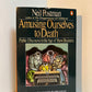 Amusing Ourselves to Death by Neil Postman