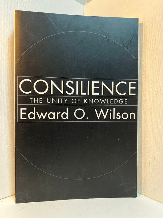 Consilience by Edward O. Wilson