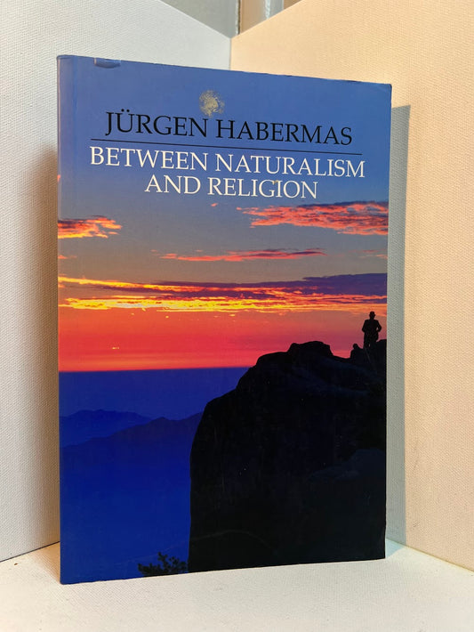 Between Naturalism and Religion by Jurgen Habermas