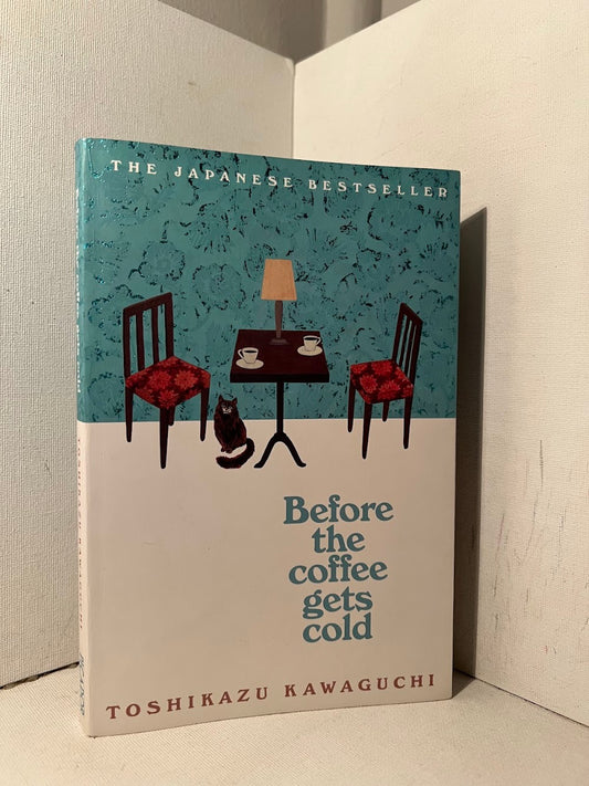 Before the Coffee Gets Cold by Toshikazu Kawaguchi