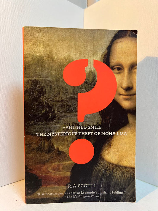 Vanished Smile - The Mysterious Theft of Mona Lisa by R.A. Scotti